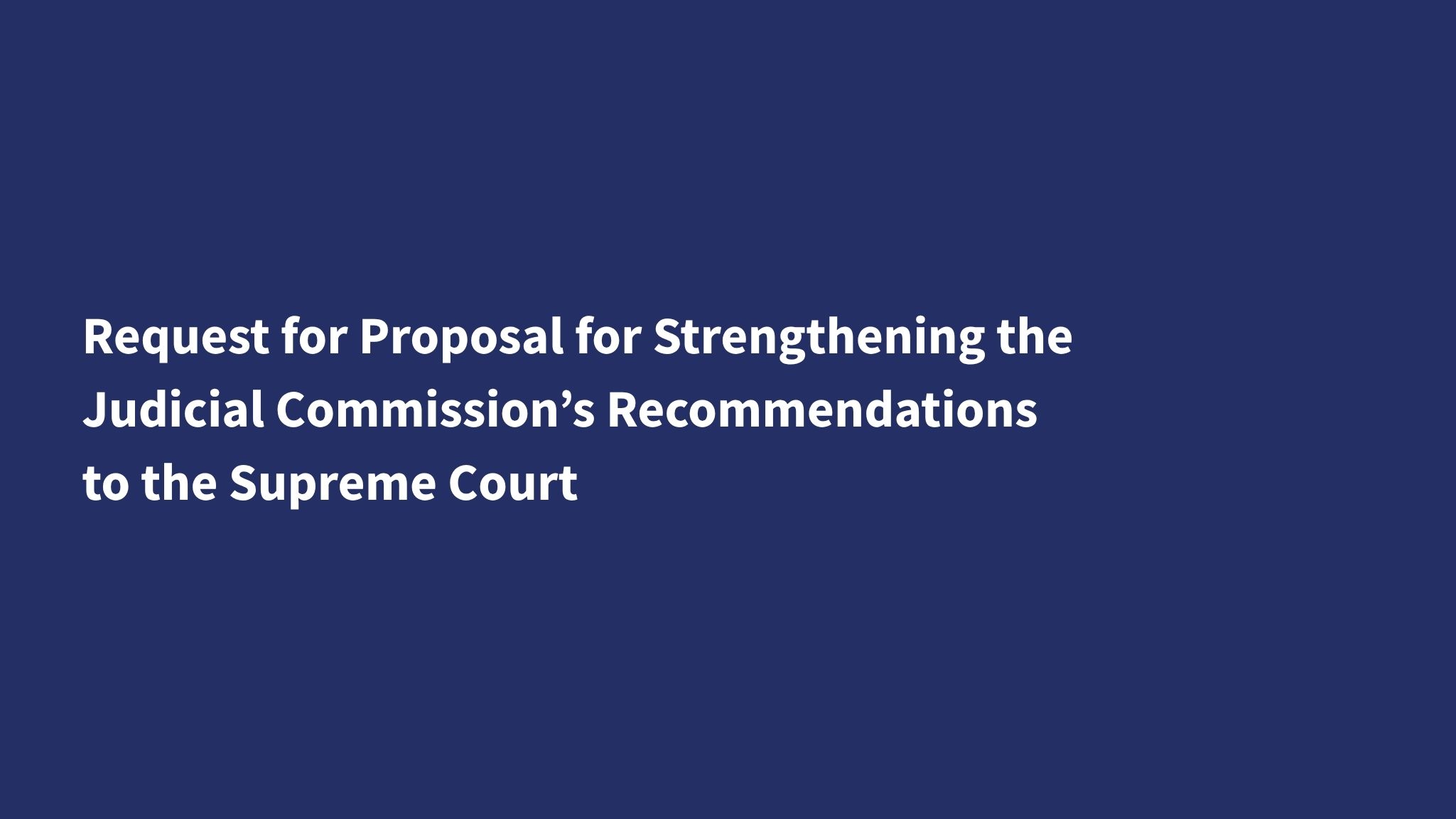 Request for Proposal for Strengthening the Judicial Commission’s Recommendations to the Supreme Court